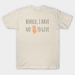 Behold, I have no fox to give (black text) T-Shirt